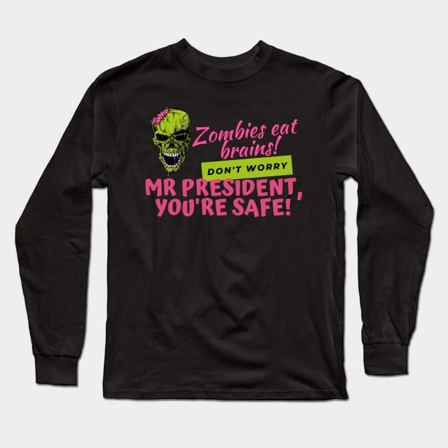 Zombies Eat Brains, but dont worry Mr President - youre safe! Funny Anti Joe Biden Halloween design! Long Sleeve T-Shirt by HROC Gear & Apparel